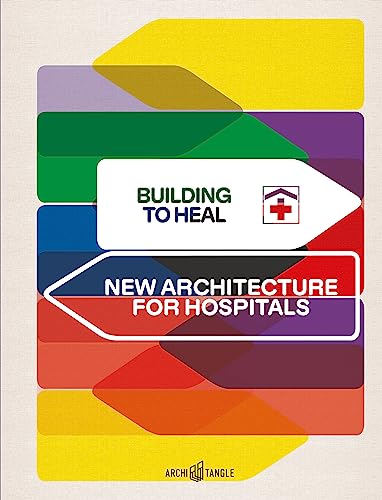 Building to Heal: New Architecture for Hospitals von Architangle